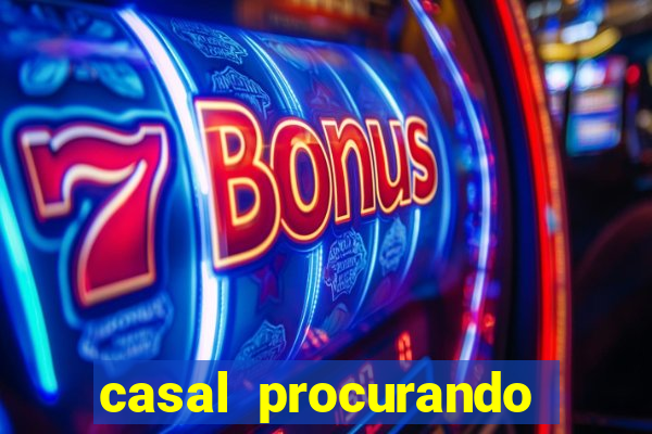 casal procurando homem salvador bahia